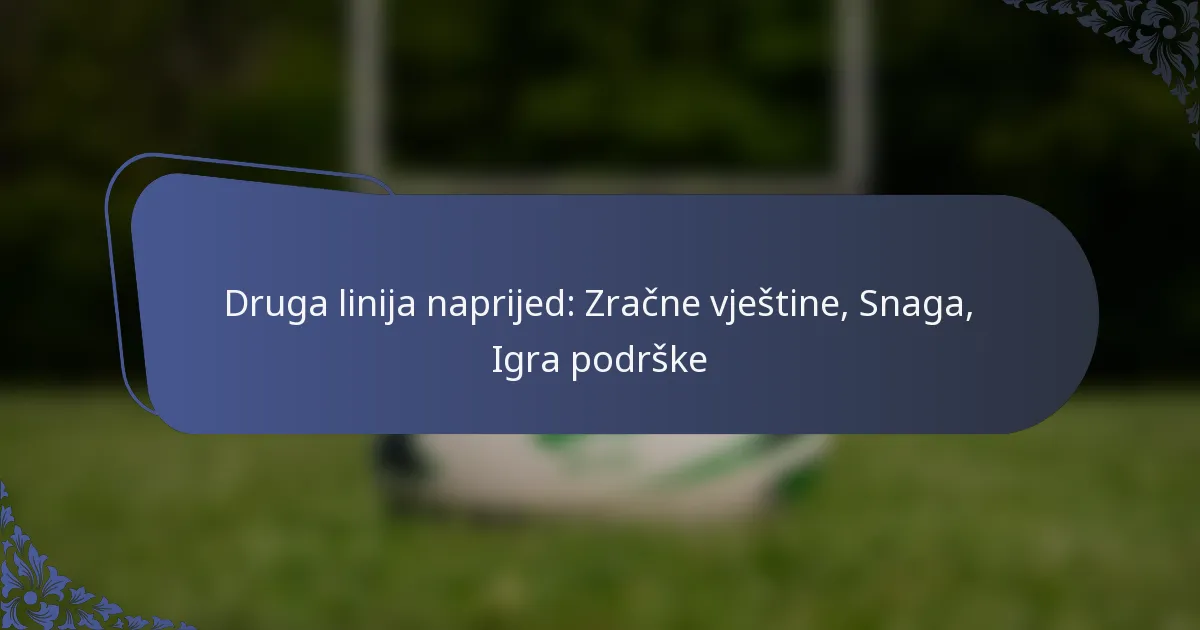 Druga linija naprijed: Zračne vještine, Snaga, Igra podrške