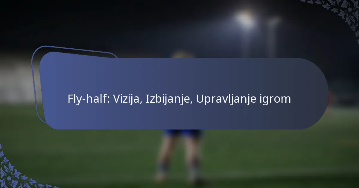 Fly-half: Vizija, Izbijanje, Upravljanje igrom