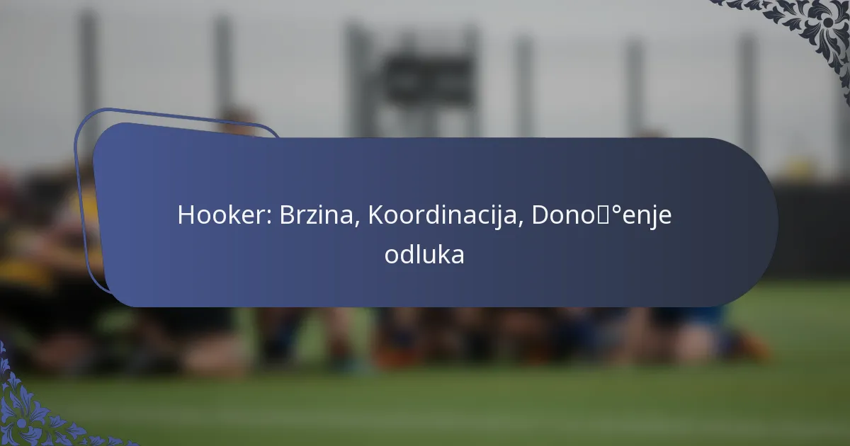 Hooker: Brzina, Koordinacija, Donošenje odluka