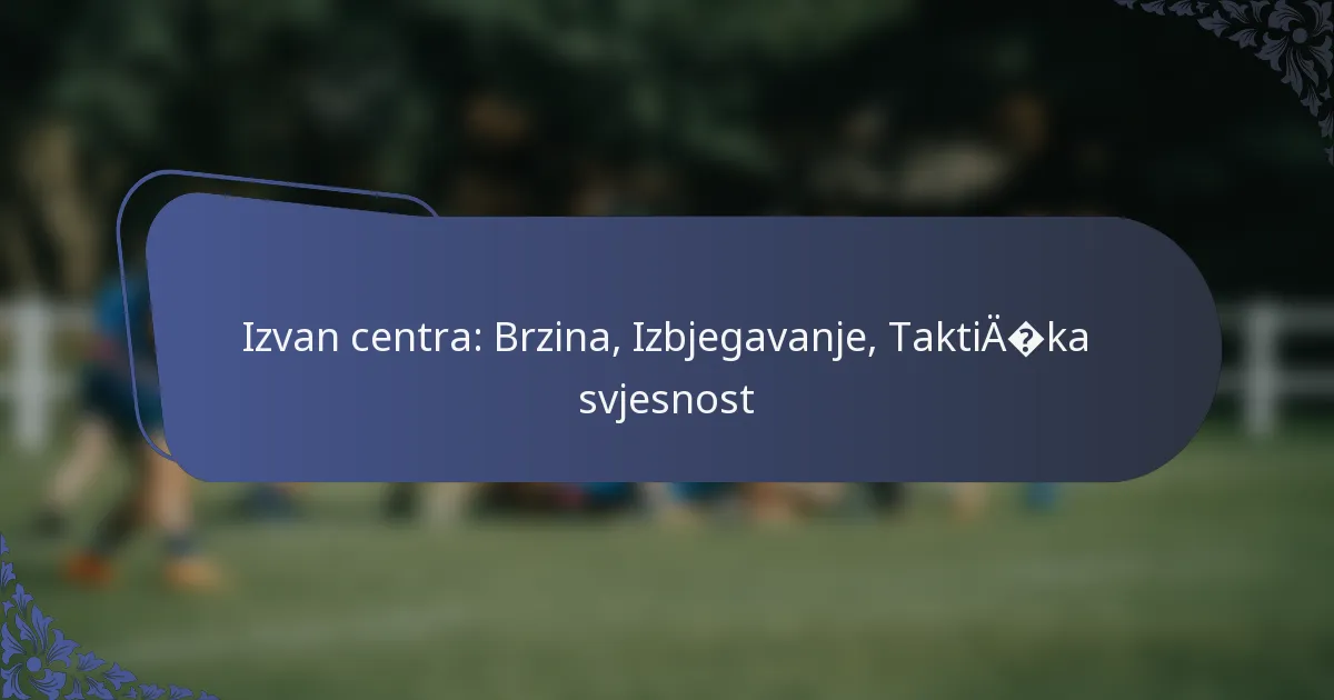 Izvan centra: Brzina, Izbjegavanje, Taktička svjesnost