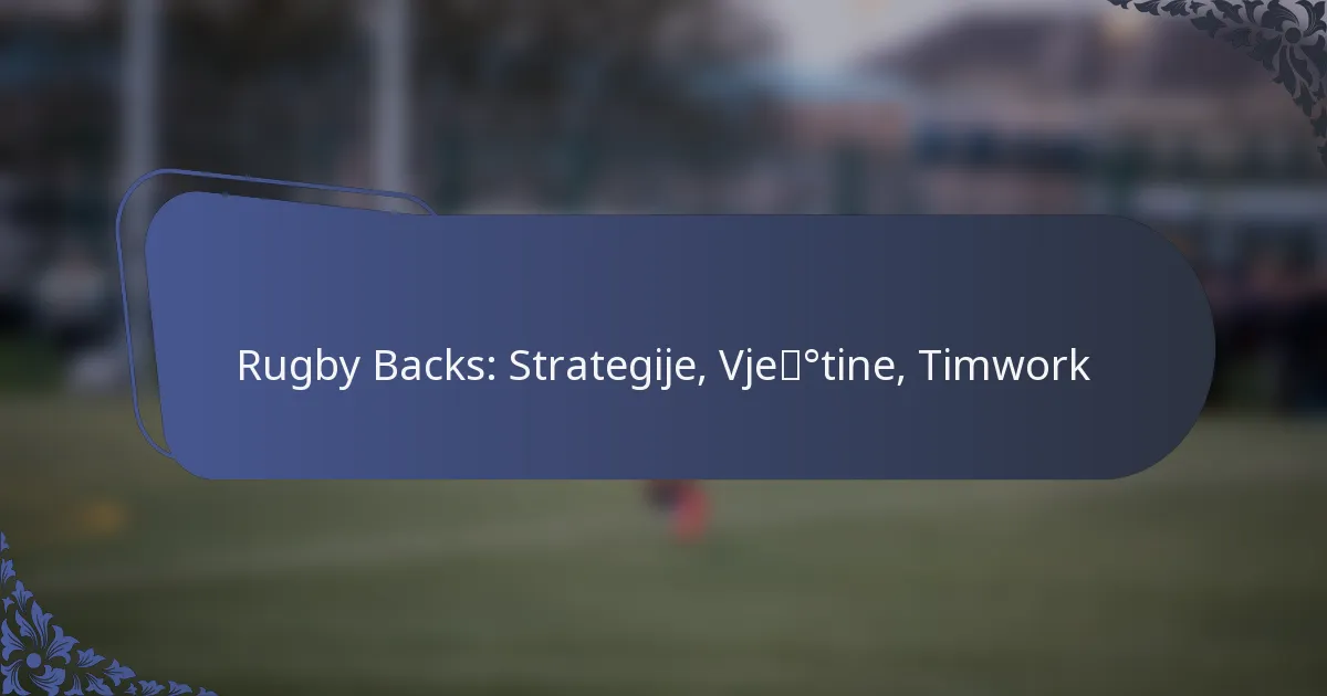 Rugby Backs: Strategije, Vještine, Timwork