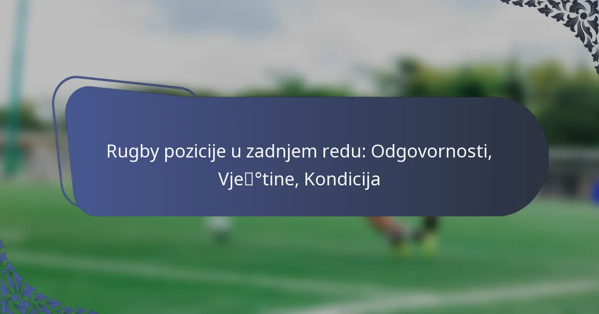 Rugby pozicije u zadnjem redu: Odgovornosti, Vještine, Kondicija