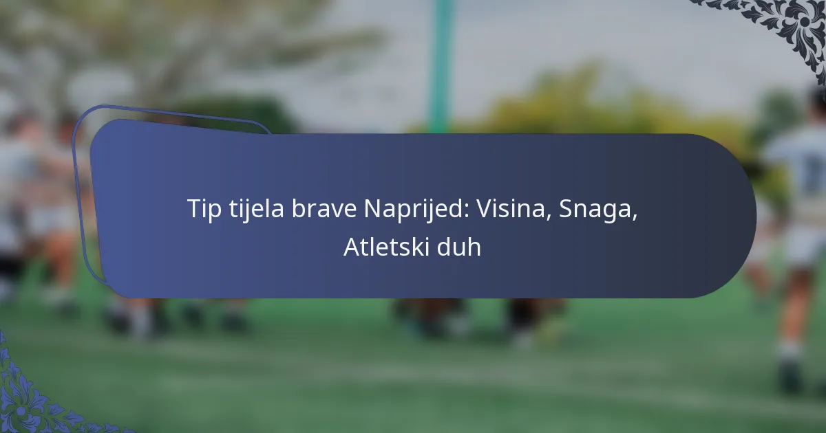 Tip tijela brave Naprijed: Visina, Snaga, Atletski duh