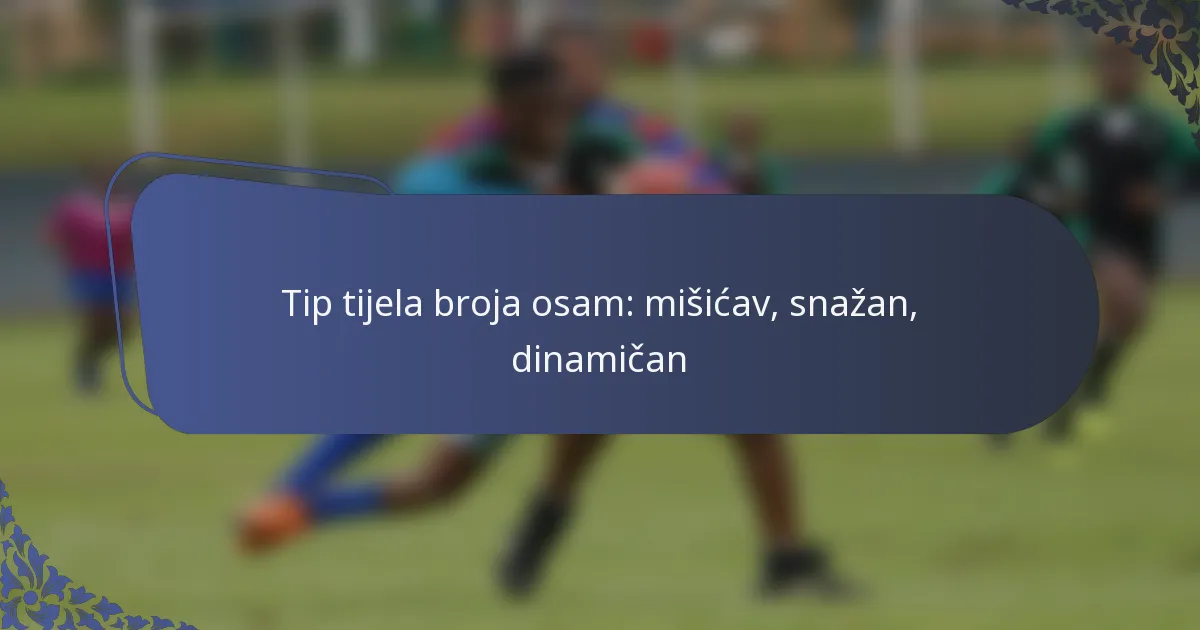Tip tijela broja osam: mišićav, snažan, dinamičan