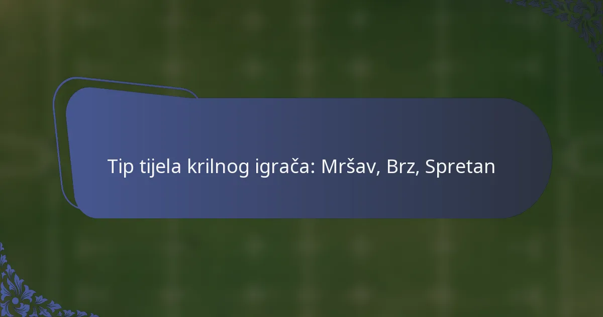 Tip tijela krilnog igrača: Mršav, Brz, Spretan
