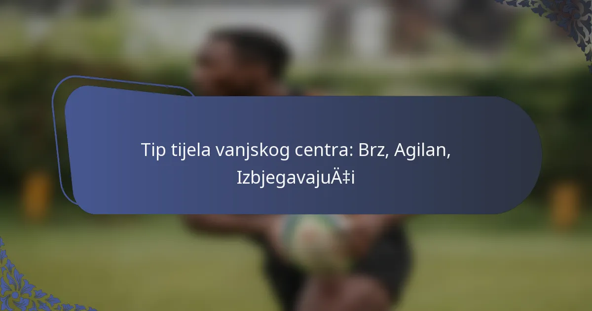 Tip tijela vanjskog centra: Brz, Agilan, Izbjegavajući