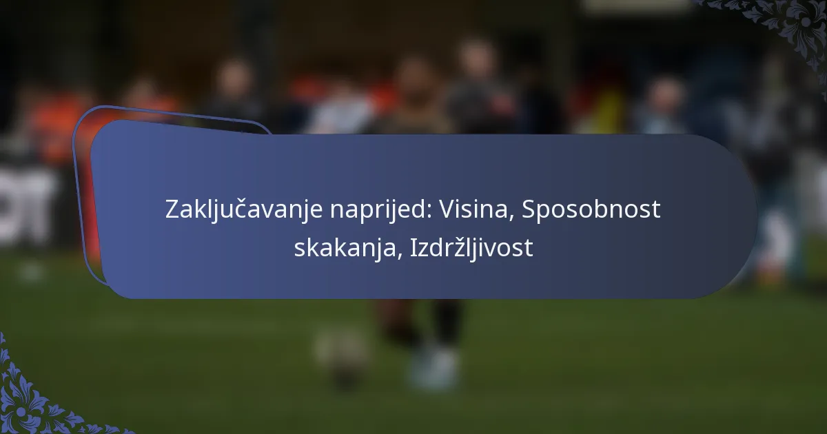 Zaključavanje naprijed: Visina, Sposobnost skakanja, Izdržljivost
