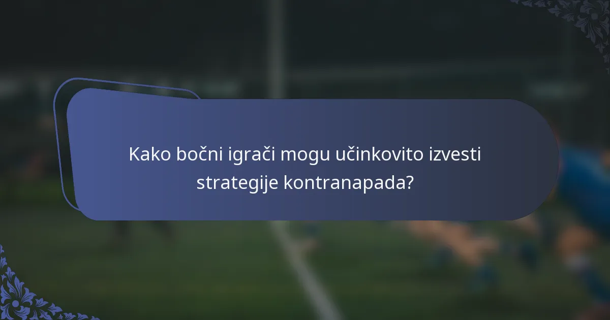 Kako bočni igrači mogu učinkovito izvesti strategije kontranapada?