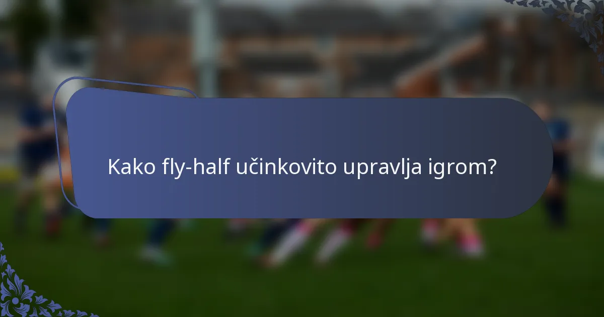Kako fly-half učinkovito upravlja igrom?