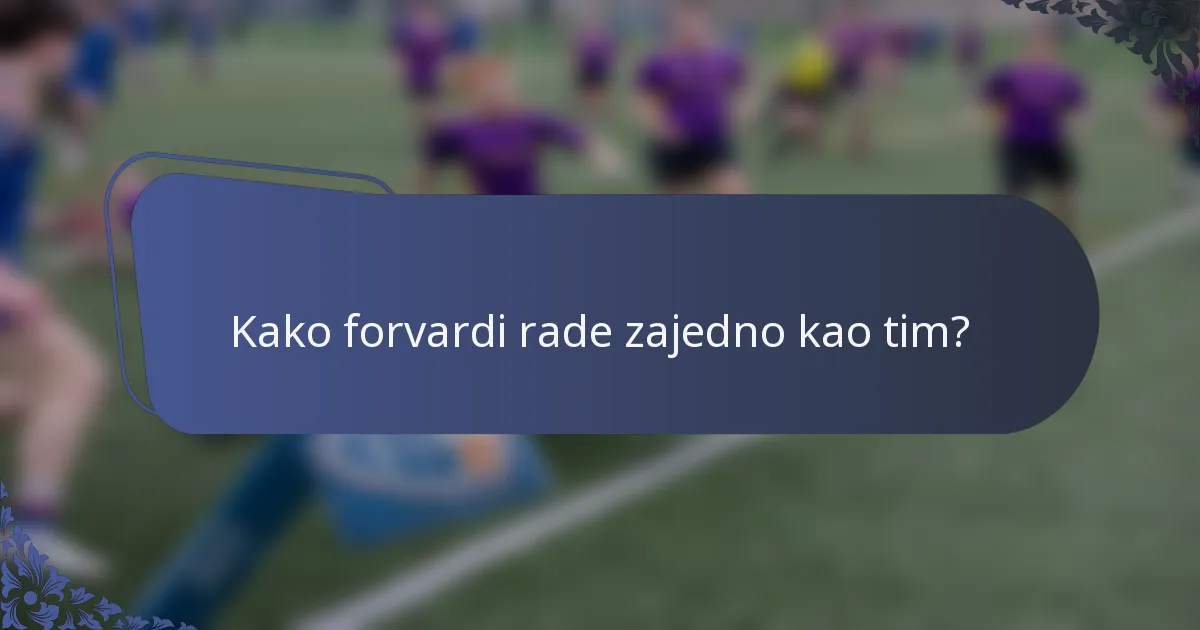 Kako forvardi rade zajedno kao tim?
