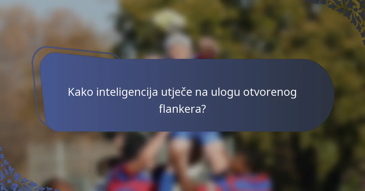 Kako inteligencija utječe na ulogu otvorenog flankera?