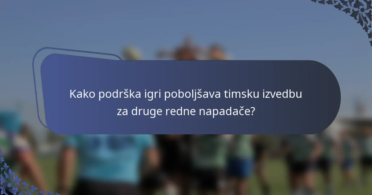 Kako podrška igri poboljšava timsku izvedbu za druge redne napadače?