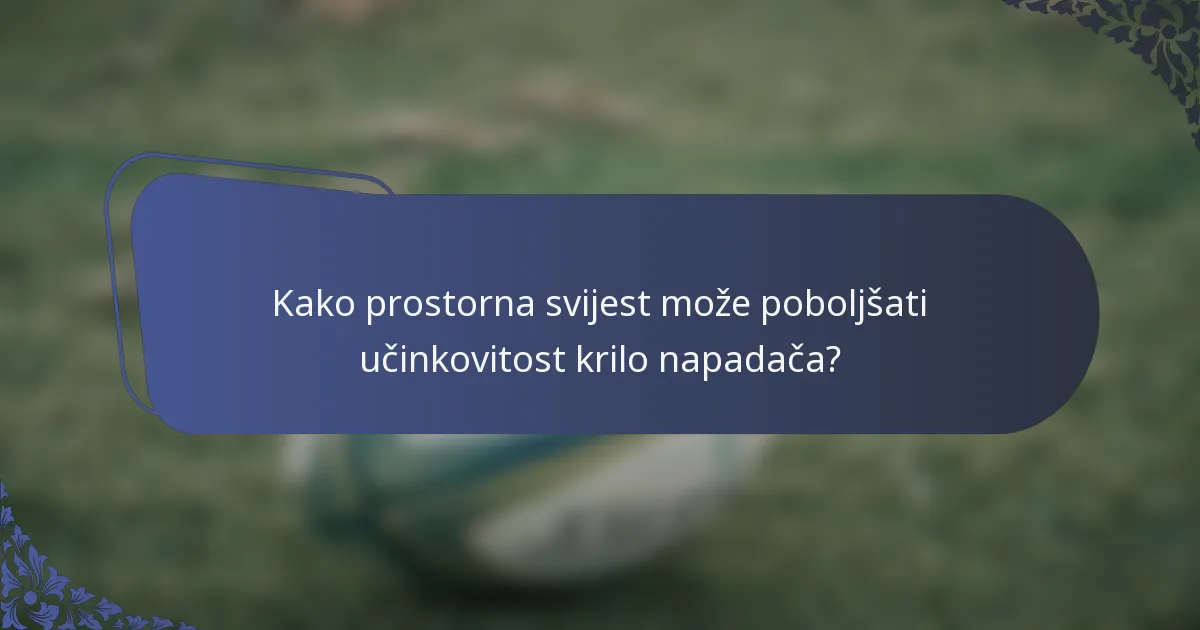 Kako prostorna svijest može poboljšati učinkovitost krilo napadača?