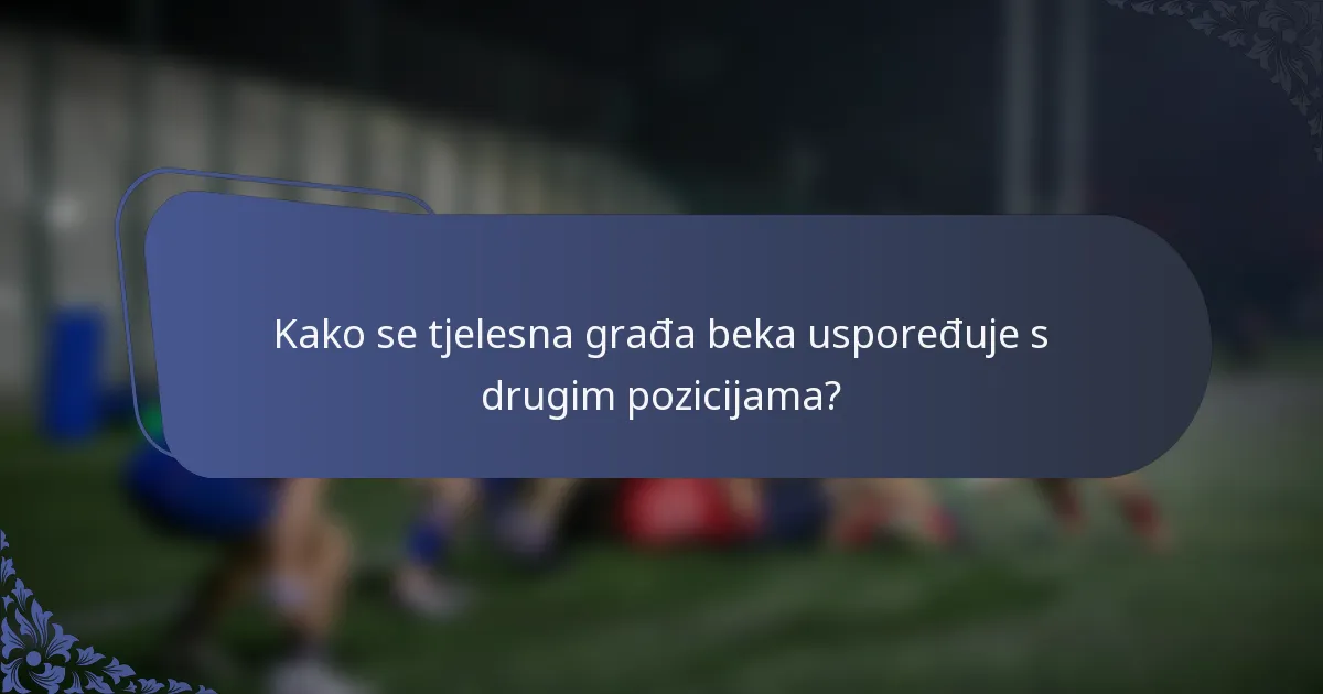 Kako se tjelesna građa beka uspoređuje s drugim pozicijama?