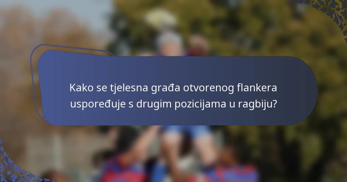 Kako se tjelesna građa otvorenog flankera uspoređuje s drugim pozicijama u ragbiju?