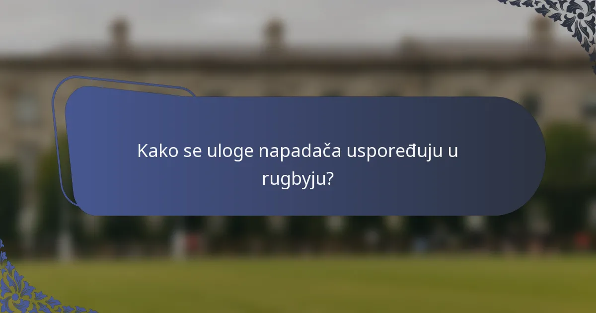 Kako se uloge napadača uspoređuju u rugbyju?