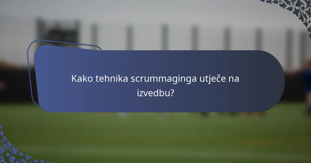 Kako tehnika scrummaginga utječe na izvedbu?