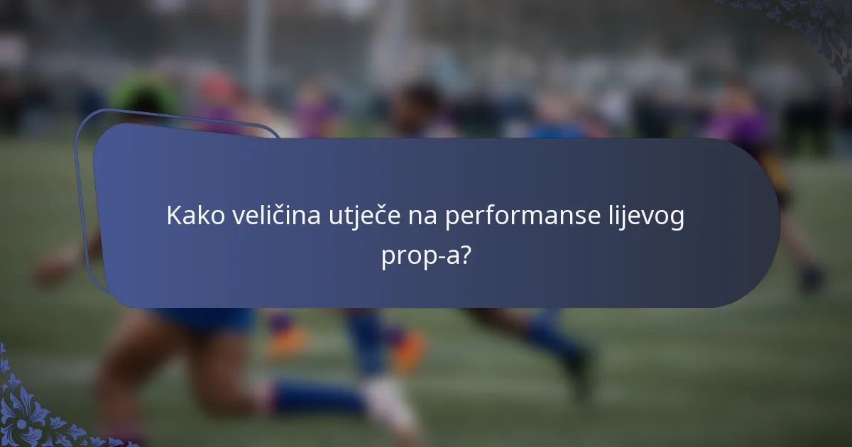 Kako veličina utječe na performanse lijevog prop-a?