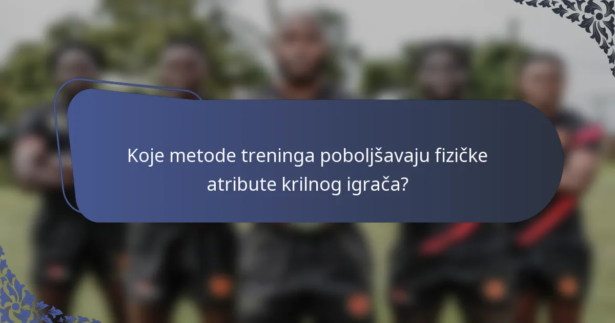 Koje metode treninga poboljšavaju fizičke atribute krilnog igrača?