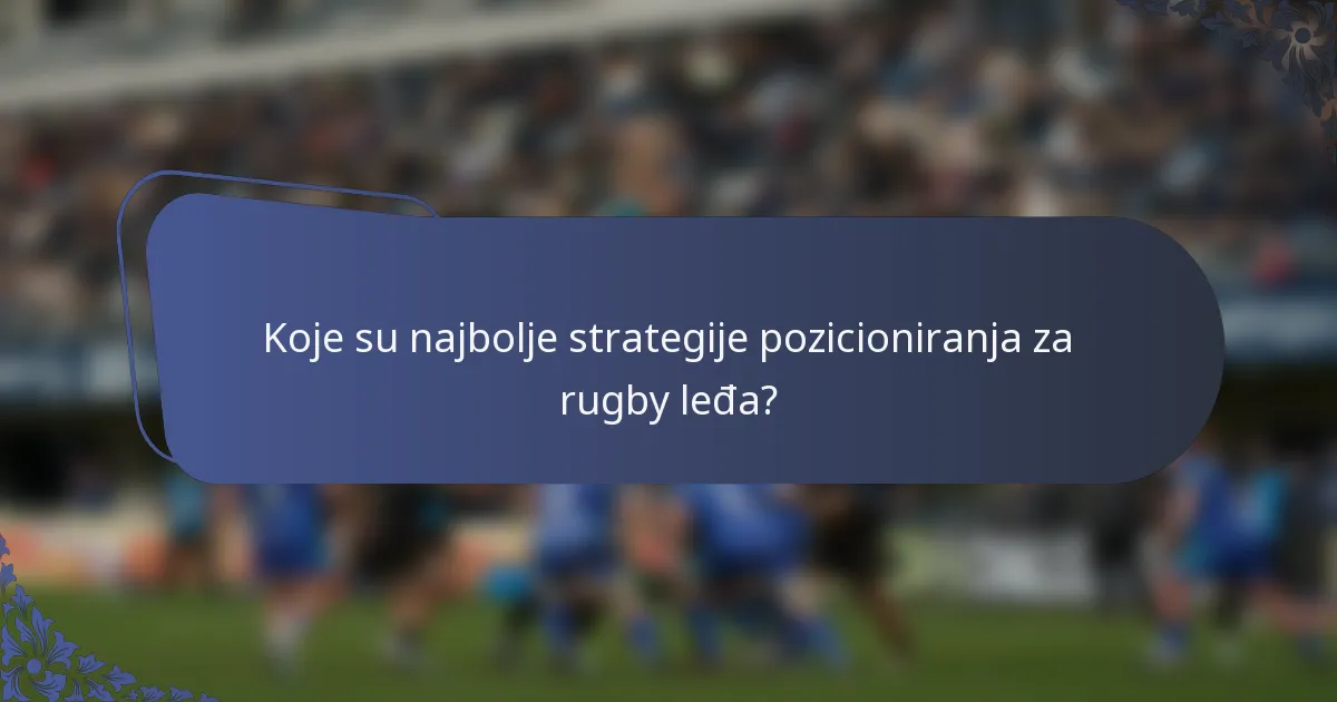 Koje su najbolje strategije pozicioniranja za rugby leđa?