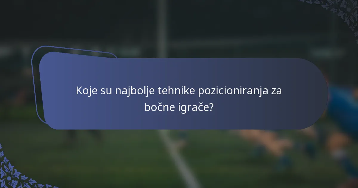 Koje su najbolje tehnike pozicioniranja za bočne igrače?