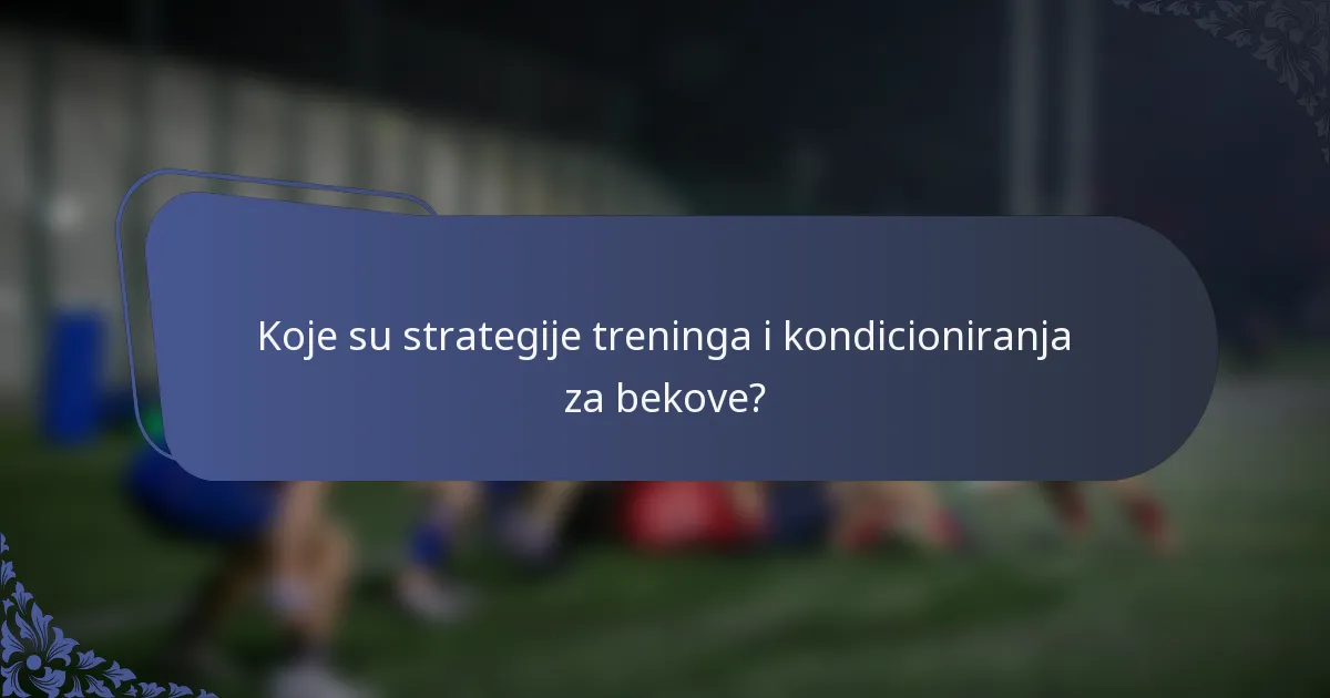 Koje su strategije treninga i kondicioniranja za bekove?