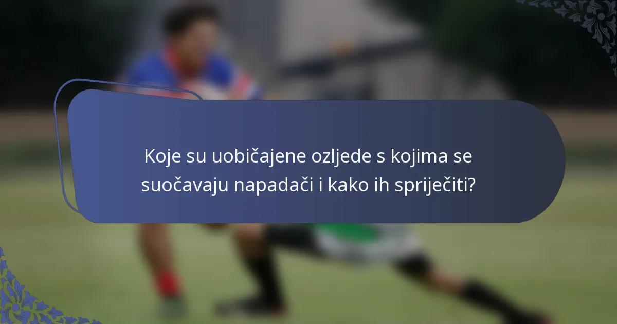 Koje su uobičajene ozljede s kojima se suočavaju napadači i kako ih spriječiti?