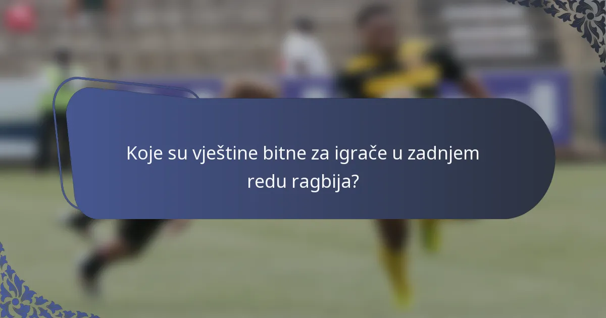 Koje su vještine bitne za igrače u zadnjem redu ragbija?