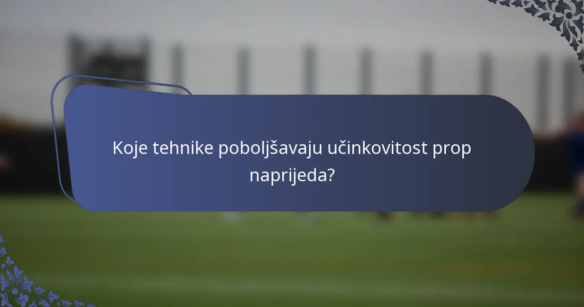 Koje tehnike poboljšavaju učinkovitost prop naprijeda?