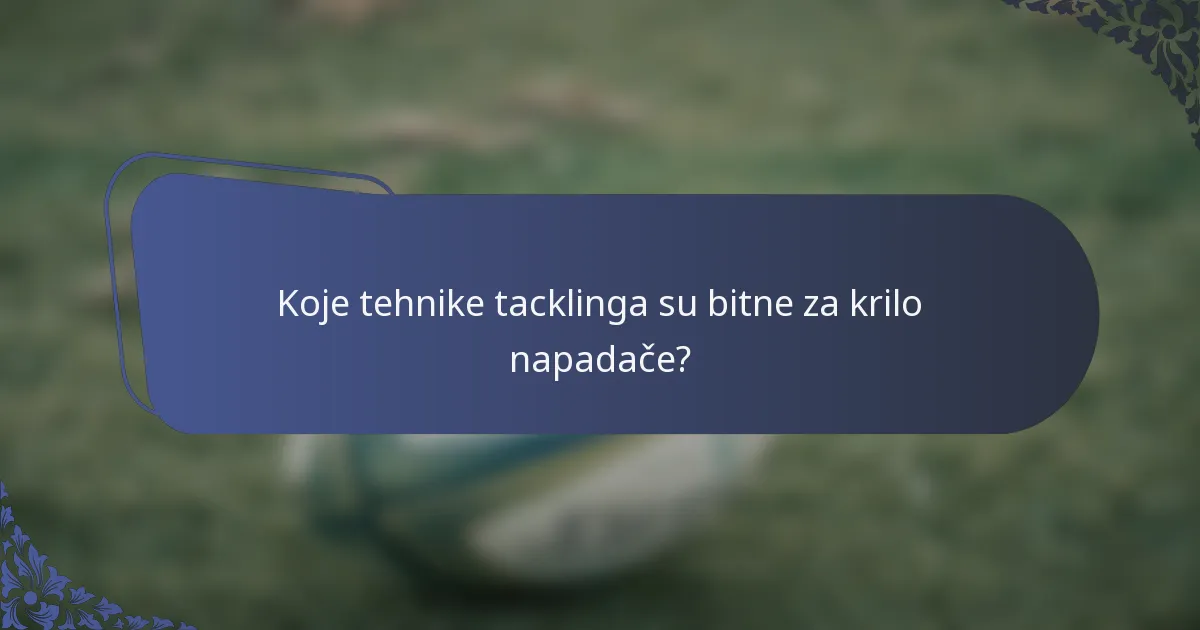 Koje tehnike tacklinga su bitne za krilo napadače?