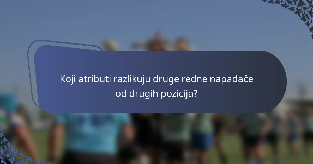 Koji atributi razlikuju druge redne napadače od drugih pozicija?