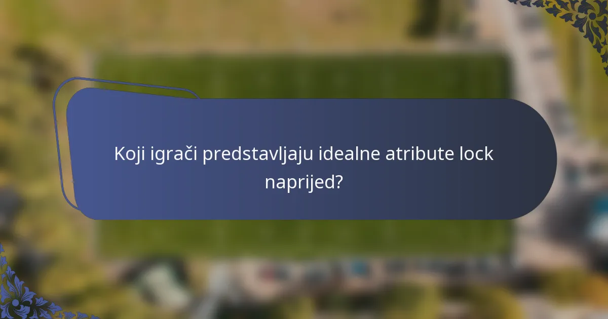 Koji igrači predstavljaju idealne atribute lock naprijed?