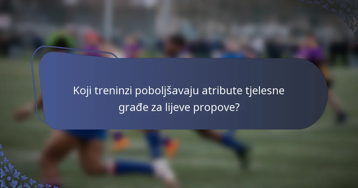 Koji treninzi poboljšavaju atribute tjelesne građe za lijeve propove?