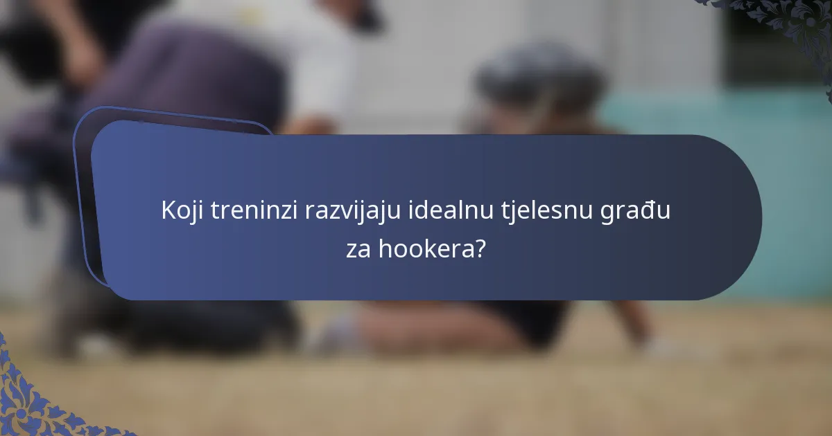 Koji treninzi razvijaju idealnu tjelesnu građu za hookera?