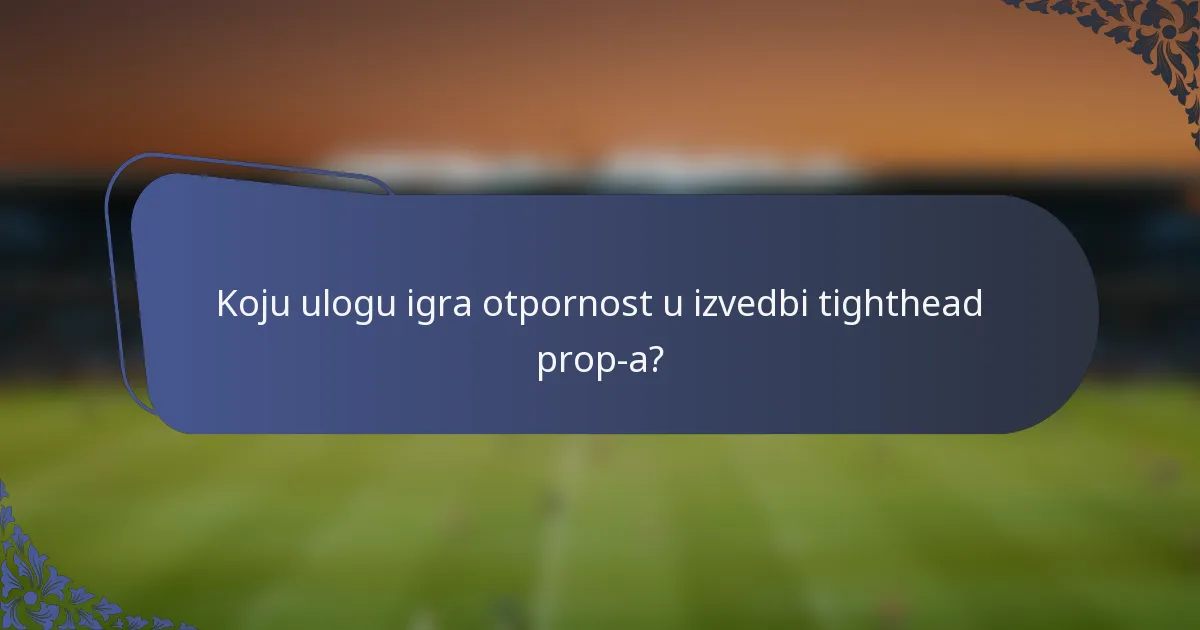 Koju ulogu igra otpornost u izvedbi tighthead prop-a?