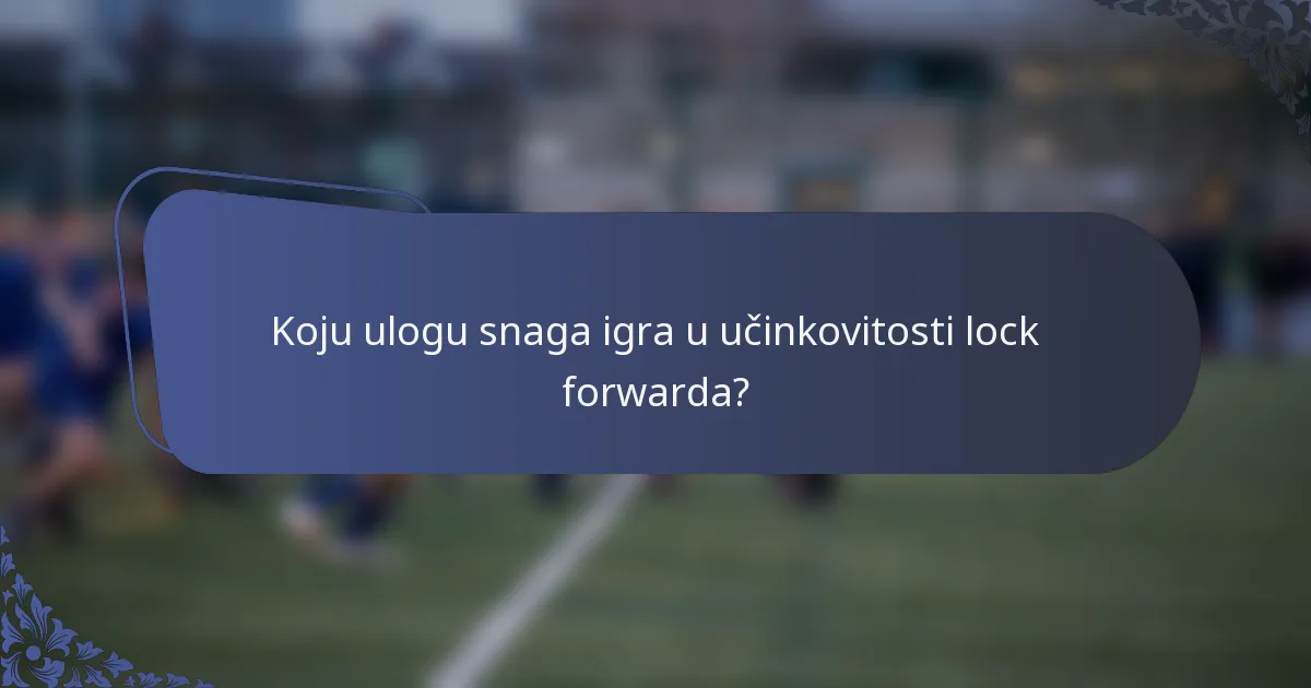 Koju ulogu snaga igra u učinkovitosti lock forwarda?