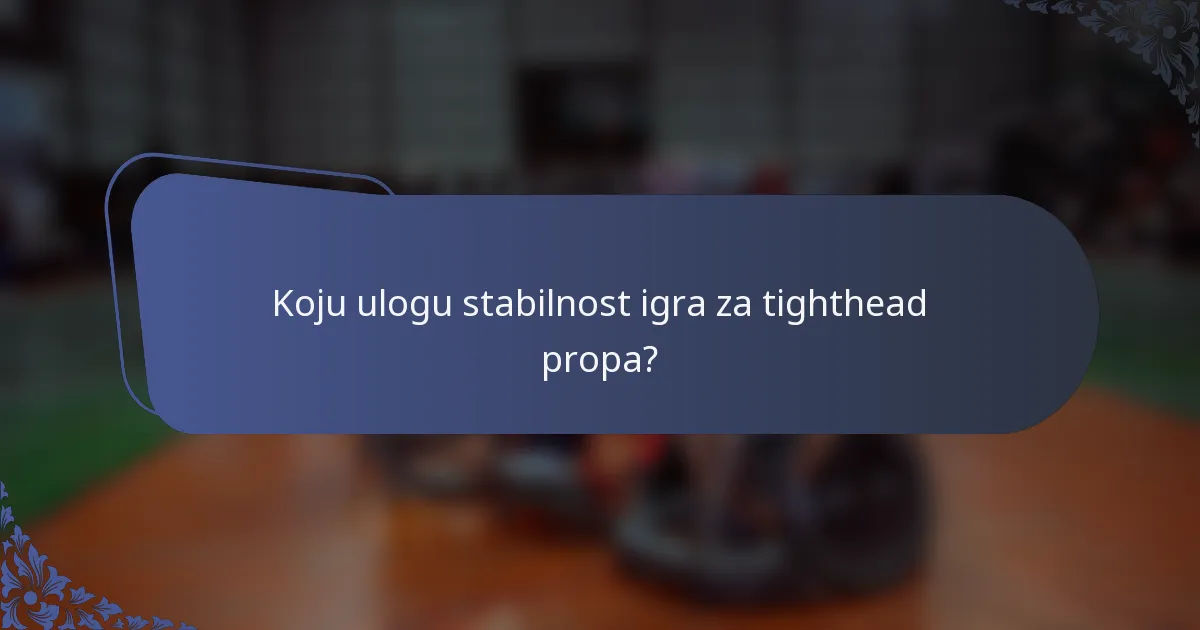 Koju ulogu stabilnost igra za tighthead propa?