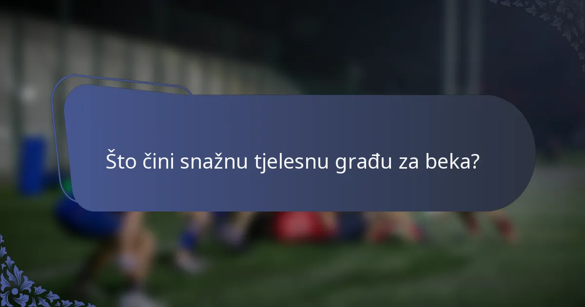 Što čini snažnu tjelesnu građu za beka?
