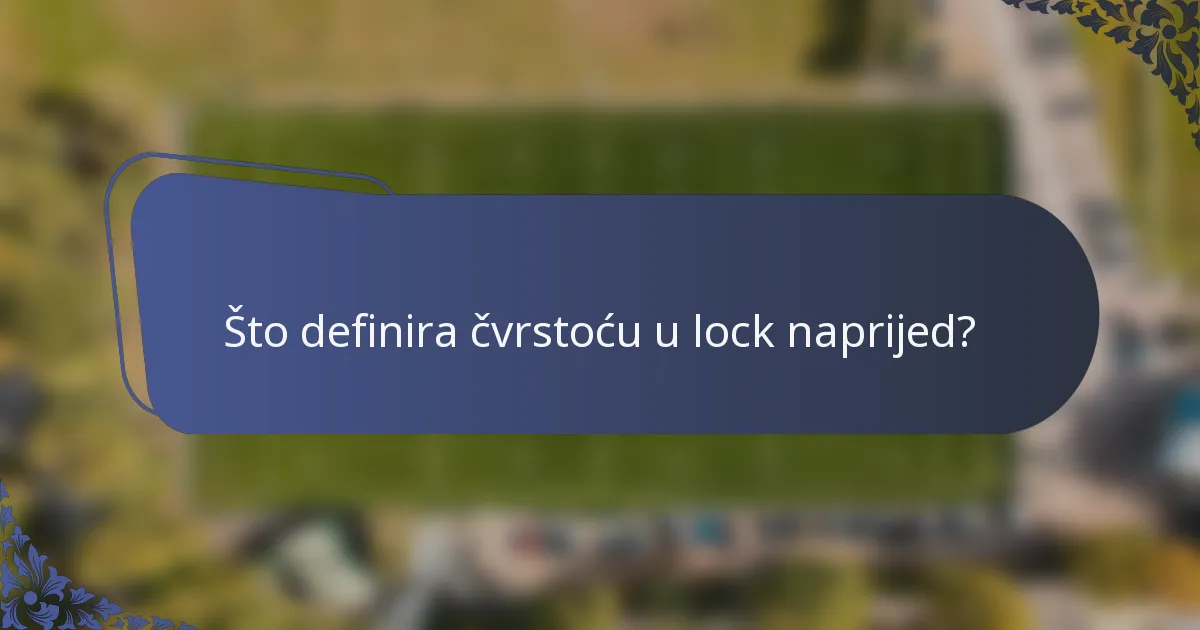 Što definira čvrstoću u lock naprijed?