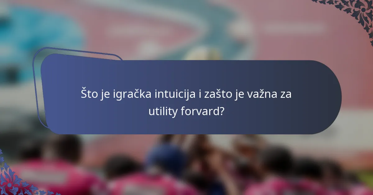 Što je igračka intuicija i zašto je važna za utility forvard?