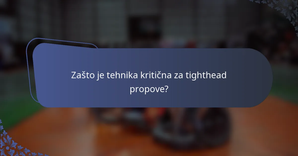 Zašto je tehnika kritična za tighthead propove?